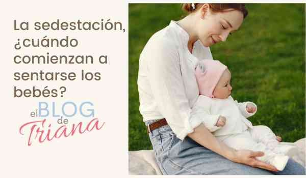 La sedestación, ¿cuándo comienzan a sentarse los bebés? - Cestas y canastillas para bebes | Mababyshop